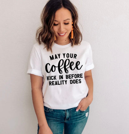 May Your Coffee Kick in Before Reality Does Single Color Screen Print (Adults)