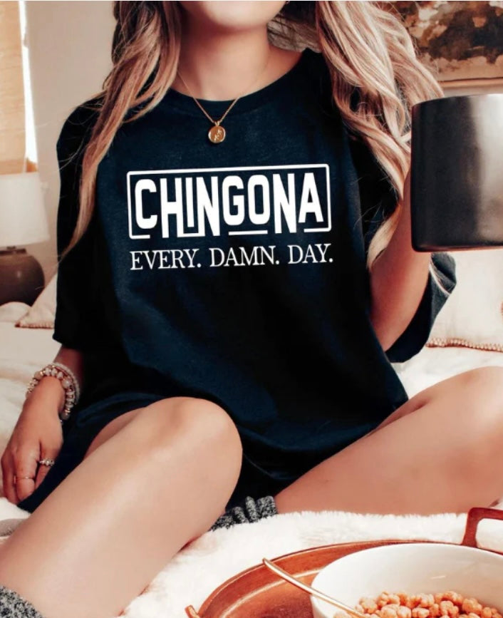 Chingona Every Damn Day Single Color Screen Print (Adults)