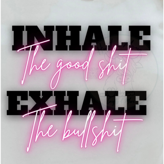 Inhale The Good Shit Exhale