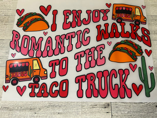 I Enjoy Romantic Walks To The Taco Truck