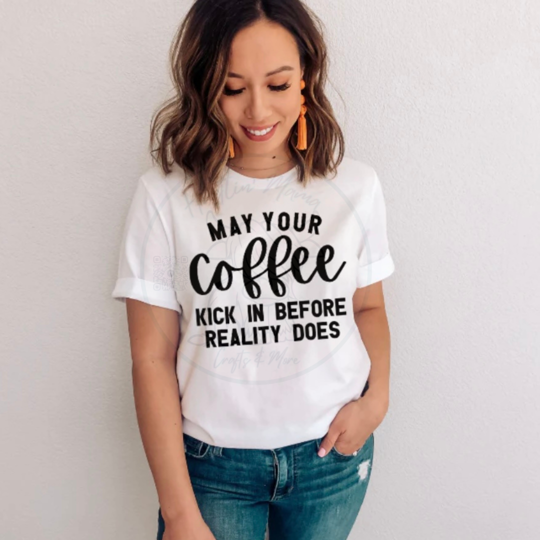 May Your Coffee Kick in Before Reality Does Single Color Screen Print (Adults)