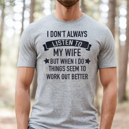 I Don’t Always Listen To My Wife Single Color Screen Print (Adults)