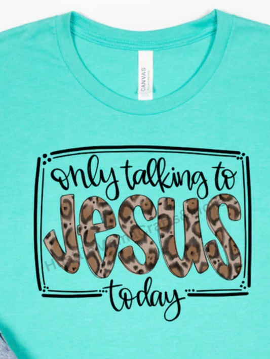 Only Talking to Jesus Today